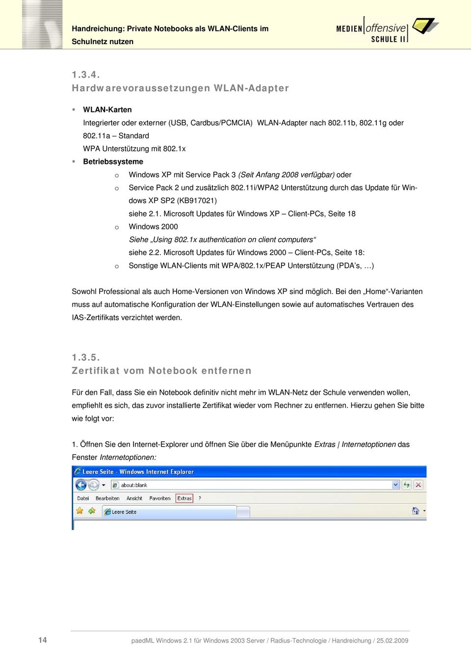 1. Microsoft Updates für Windows XP Client-PCs, Seite 18 o Windows 2000 Siehe Using 802.1x authentication on client computers siehe 2.2. Microsoft Updates für Windows 2000 Client-PCs, Seite 18: o Sonstige WLAN-Clients mit WPA/802.