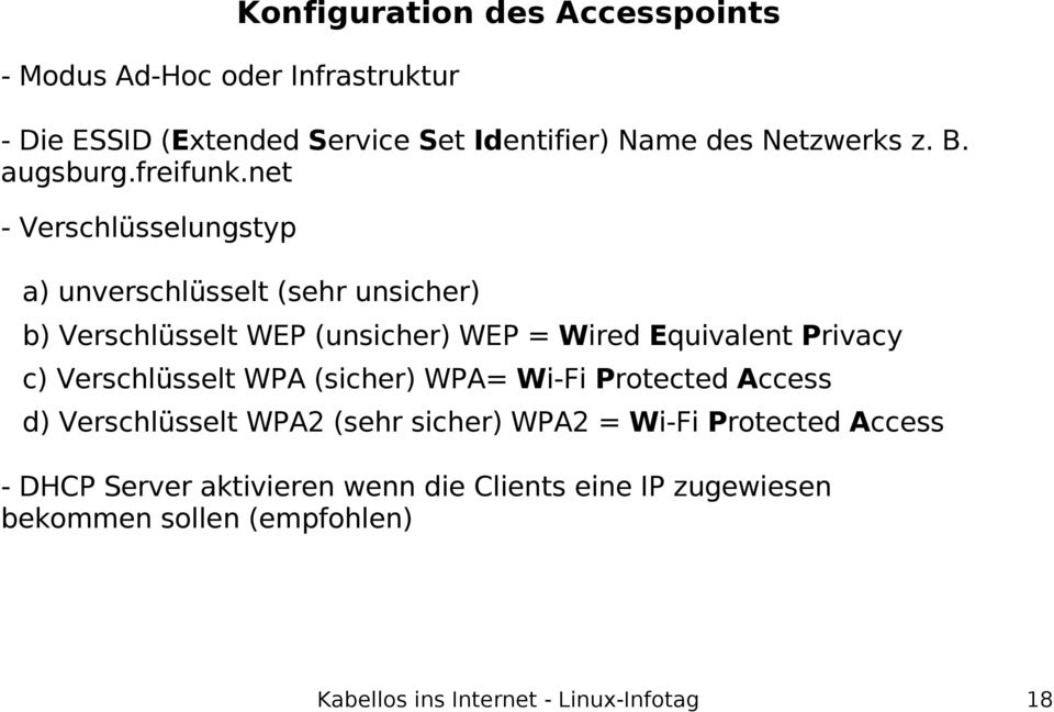 net - Verschlüsselungstyp a) unverschlüsselt (sehr unsicher) b) Verschlüsselt WEP (unsicher) WEP = Wired Equivalent Privacy c)