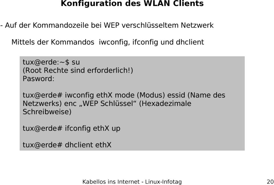 ) Pasword: tux@erde# iwconfig ethx mode (Modus) essid (Name des Netzwerks) enc WEP Schlüssel