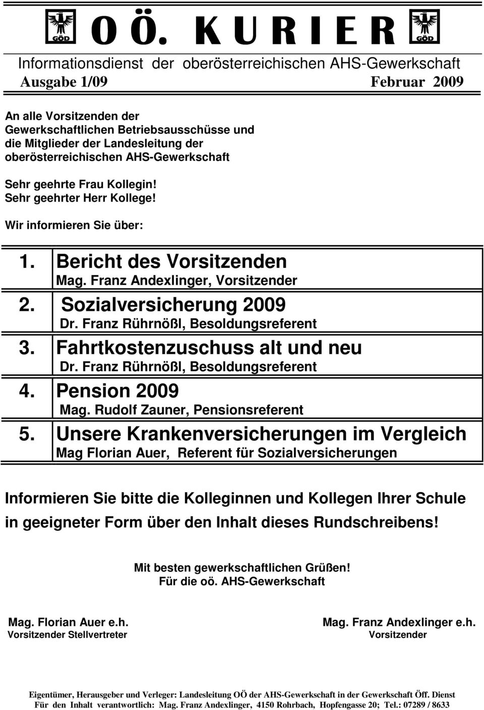 Franz Andexlinger, Vorsitzender 2. Sozialversicherung 2009 3. Fahrtkostenzuschuss alt und neu 4. Pension 2009 Mag. Rudolf Zauner, Pensionsreferent 5.