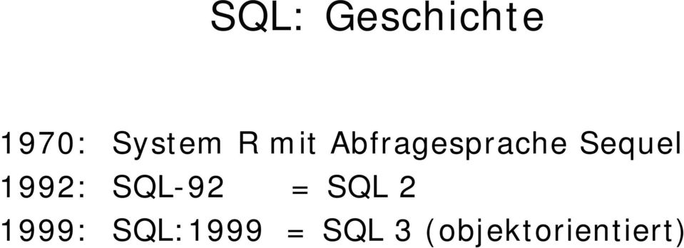 1992: SQL-92 = SQL 2 1999: