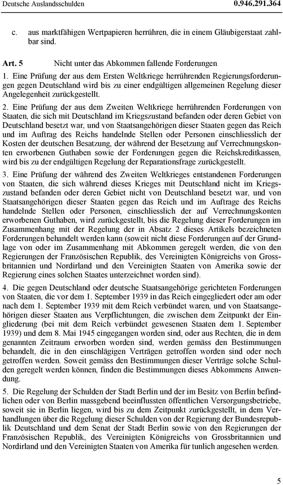 Eine Prüfung der aus dem Zweiten Weltkriege herrührenden Forderungen von Staaten, die sich mit Deutschland im Kriegszustand befanden oder deren Gebiet von Deutschland besetzt war, und von