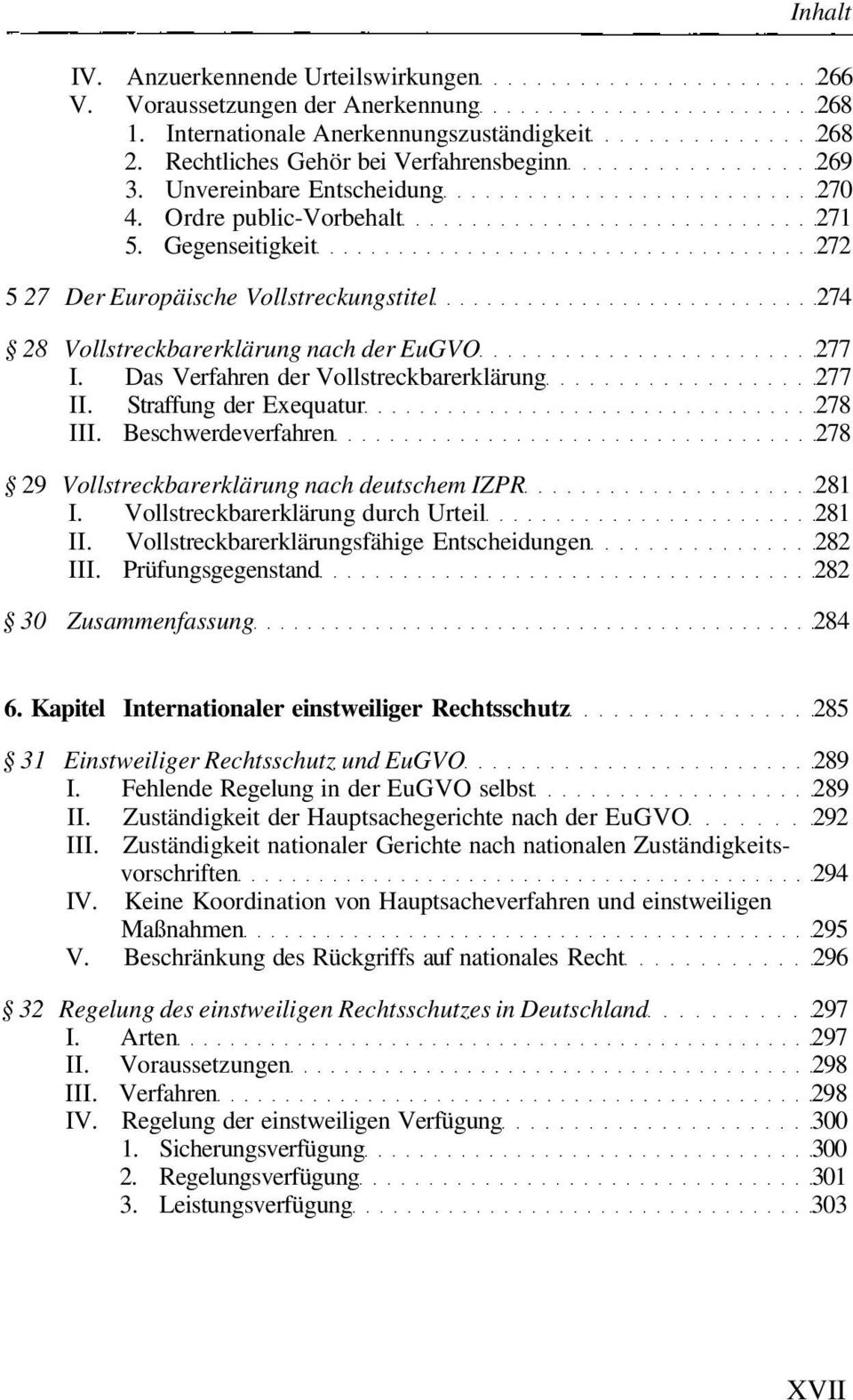 Das Verfahren der Vollstreckbarerklärung 277 II. Straffung der Exequatur 278 III. Beschwerdeverfahren 278 29 Vollstreckbarerklärung nach deutschem IZPR 281 I.