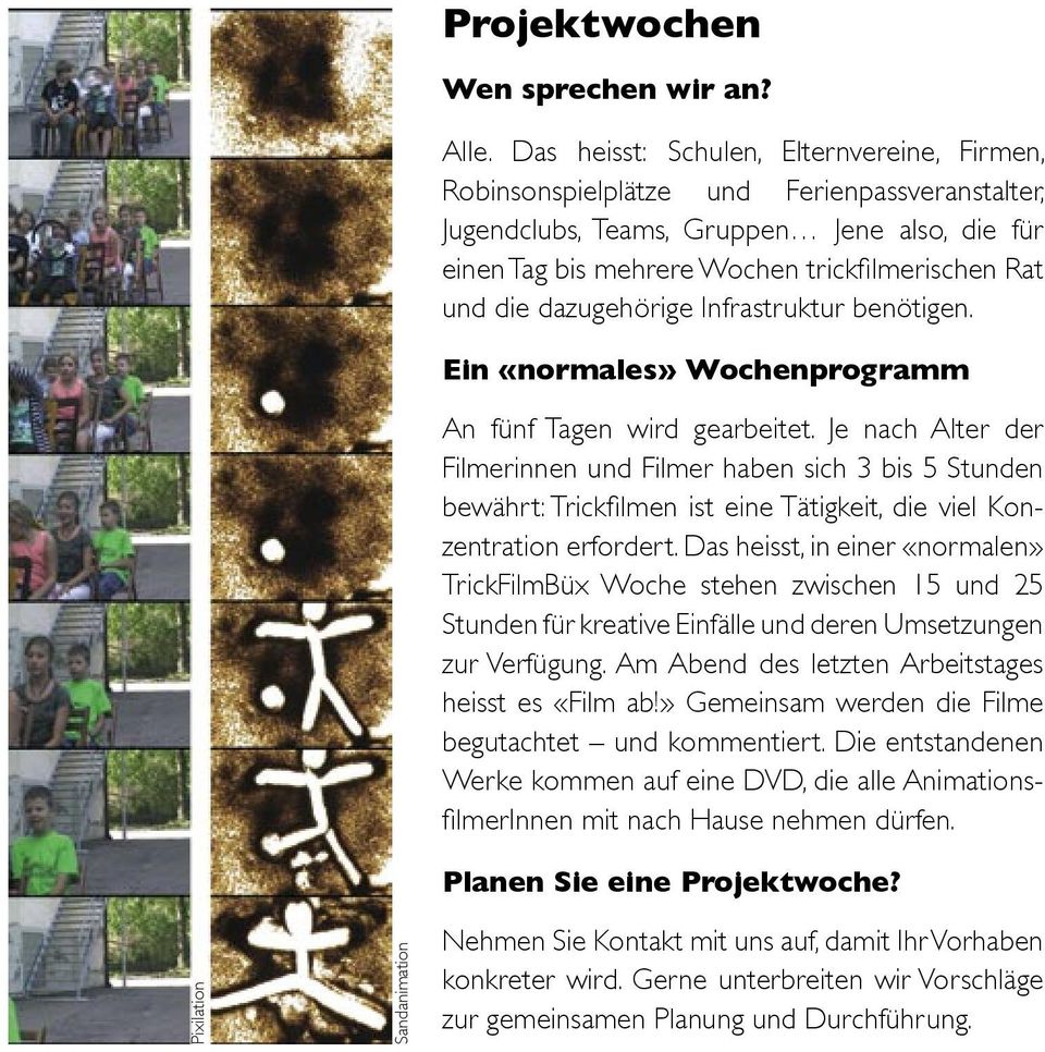 dazugehörige Infrastruktur benötigen. Ein «normales» Wochenprogramm An fünf Tagen wird gearbeitet.