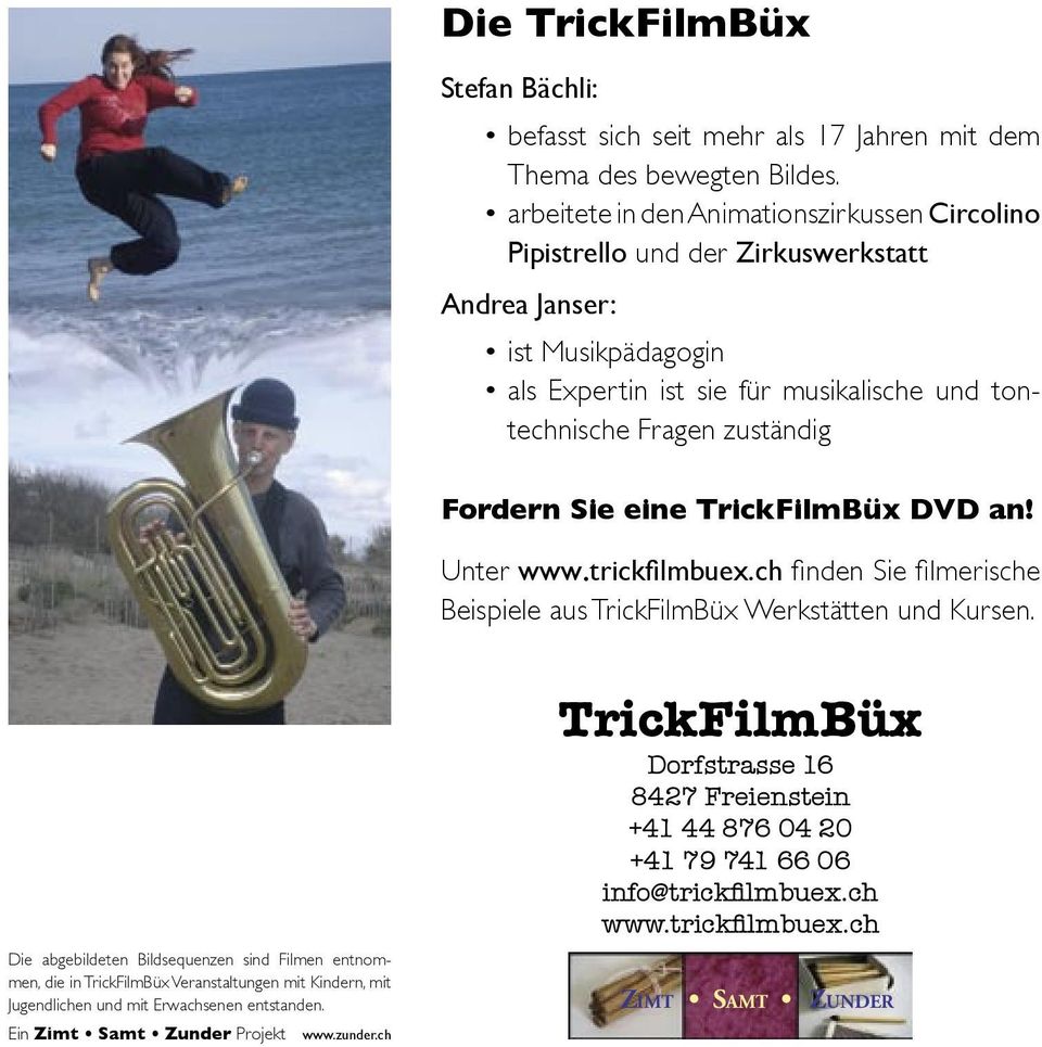 Fordern Sie eine TrickFilmBüx DVD an! Unter www.trickfilmbuex.ch finden Sie filmerische Beispiele aus TrickFilmBüx Werkstätten und Kursen.