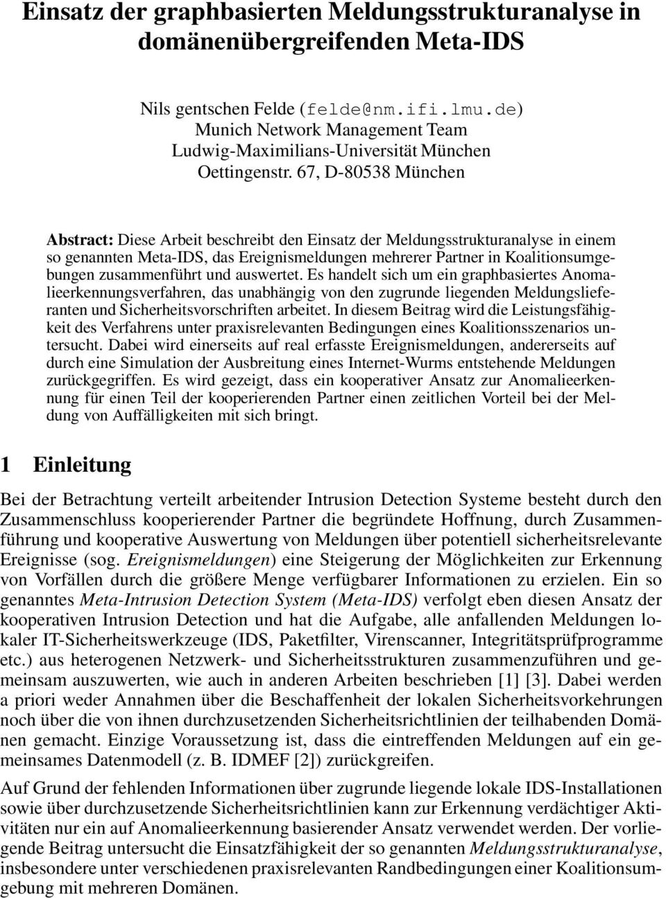 67, D-80538 München Abstract: Diese Arbeit beschreibt den Einsatz der Meldungsstrukturanalyse in einem so genannten Meta-IDS, das Ereignismeldungen mehrerer Partner in Koalitionsumgebungen
