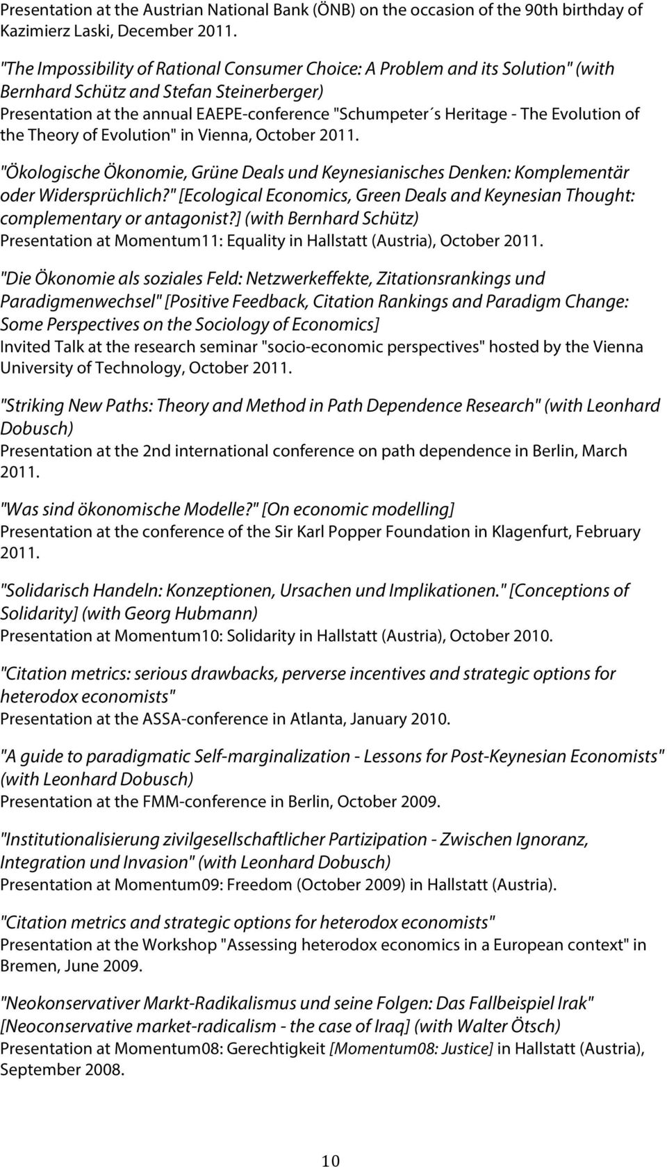 Evolution of the Theory of Evolution" in Vienna, October 2011. "Ökologische Ökonomie, Grüne Deals und Keynesianisches Denken: Komplementär oder Widersprüchlich?