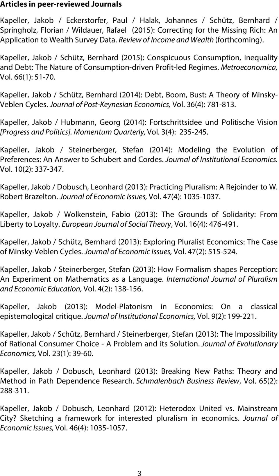 Kapeller, Jakob / Schütz, Bernhard (2015): Conspicuous Consumption, Inequality and Debt: The Nature of Consumption-driven Profit-led Regimes. Metroeconomica, Vol. 66(1): 51-70.