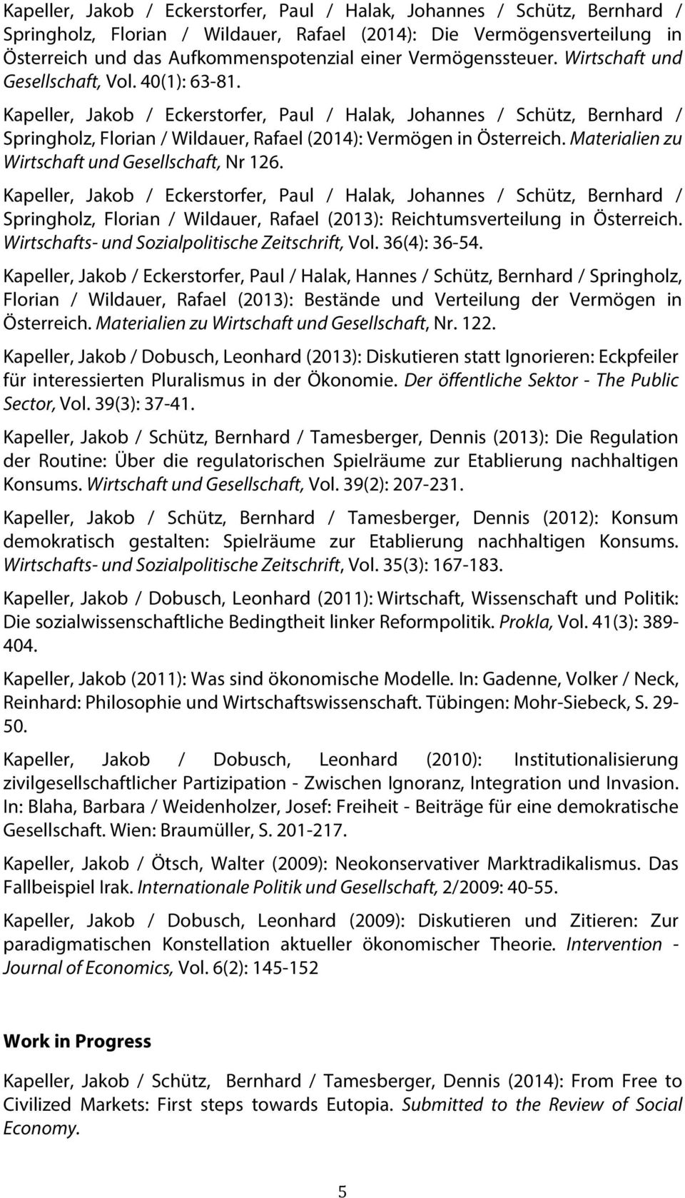 Kapeller, Jakob / Eckerstorfer, Paul / Halak, Johannes / Schütz, Bernhard / Springholz, Florian / Wildauer, Rafael (2014): Vermögen in Österreich. Materialien zu Wirtschaft und Gesellschaft, Nr 126.