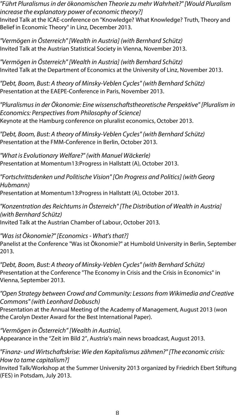 "Vermögen in Österreich" [Wealth in Austria] (with Bernhard Schütz) Invited Talk at the Austrian Statistical Society in Vienna, November 2013.