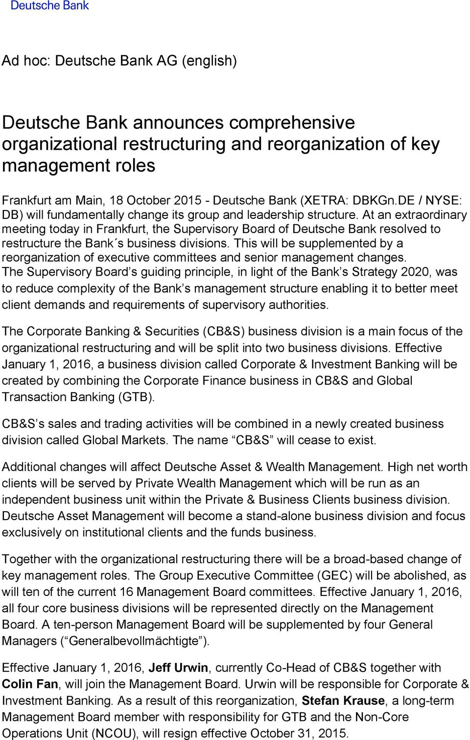 At an extraordinary meeting today in Frankfurt, the Supervisory Board of Deutsche Bank resolved to restructure the Bank s business divisions.