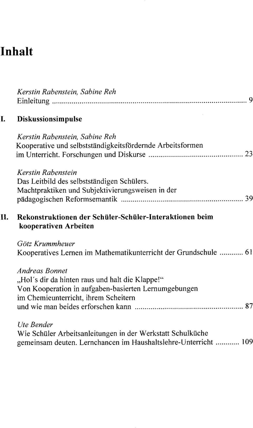 Rekonstruktionen der Schiiler-Schiiler-Interaktionen beim kooperativen Arbeiten Gotz Krummheuer Kooperatives Lemen im Mathematikunterricht der Grundschule 61 Andreas Bonnet.