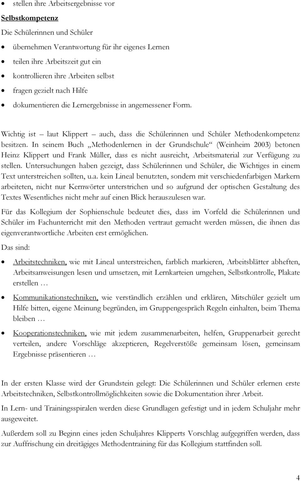 In seinem Buch Methodenlernen in der Grundschule (Weinheim 2003) betonen Heinz Klippert und Frank Müller, dass es nicht ausreicht, Arbeitsmaterial zur Verfügung zu stellen.