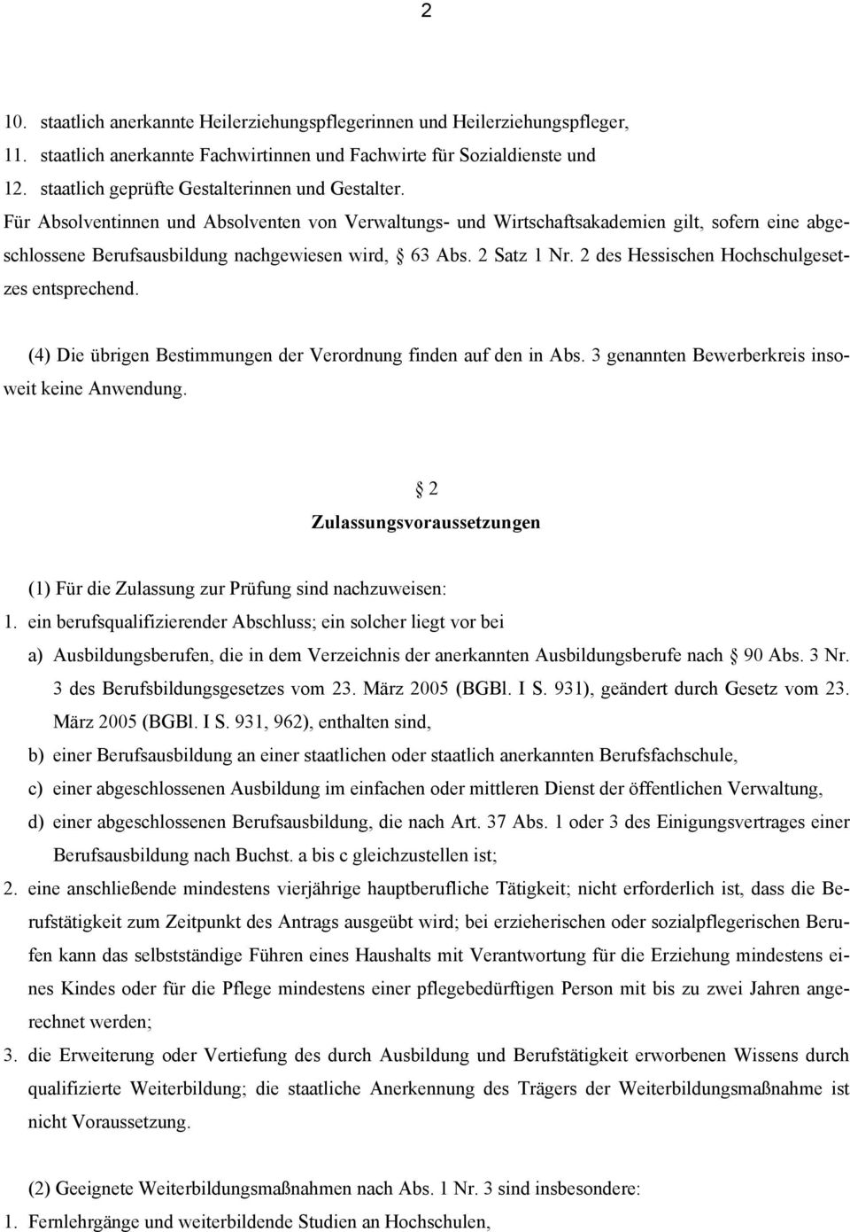 Für Absolventinnen und Absolventen von Verwaltungs- und Wirtschaftsakademien gilt, sofern eine abgeschlossene Berufsausbildung nachgewiesen wird, 63 Abs. 2 Satz 1 Nr.