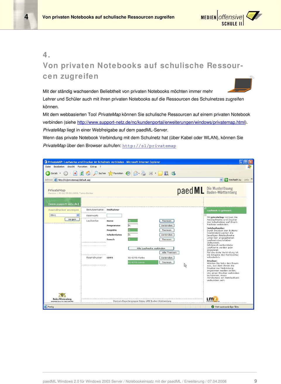 die Ressourcen des Schulnetzes zugreifen können. Mit dem webbasierten Tool PrivateMap können Sie schulische Ressourcen auf einem privaten Notebook verbinden (siehe http://www.support-netz.