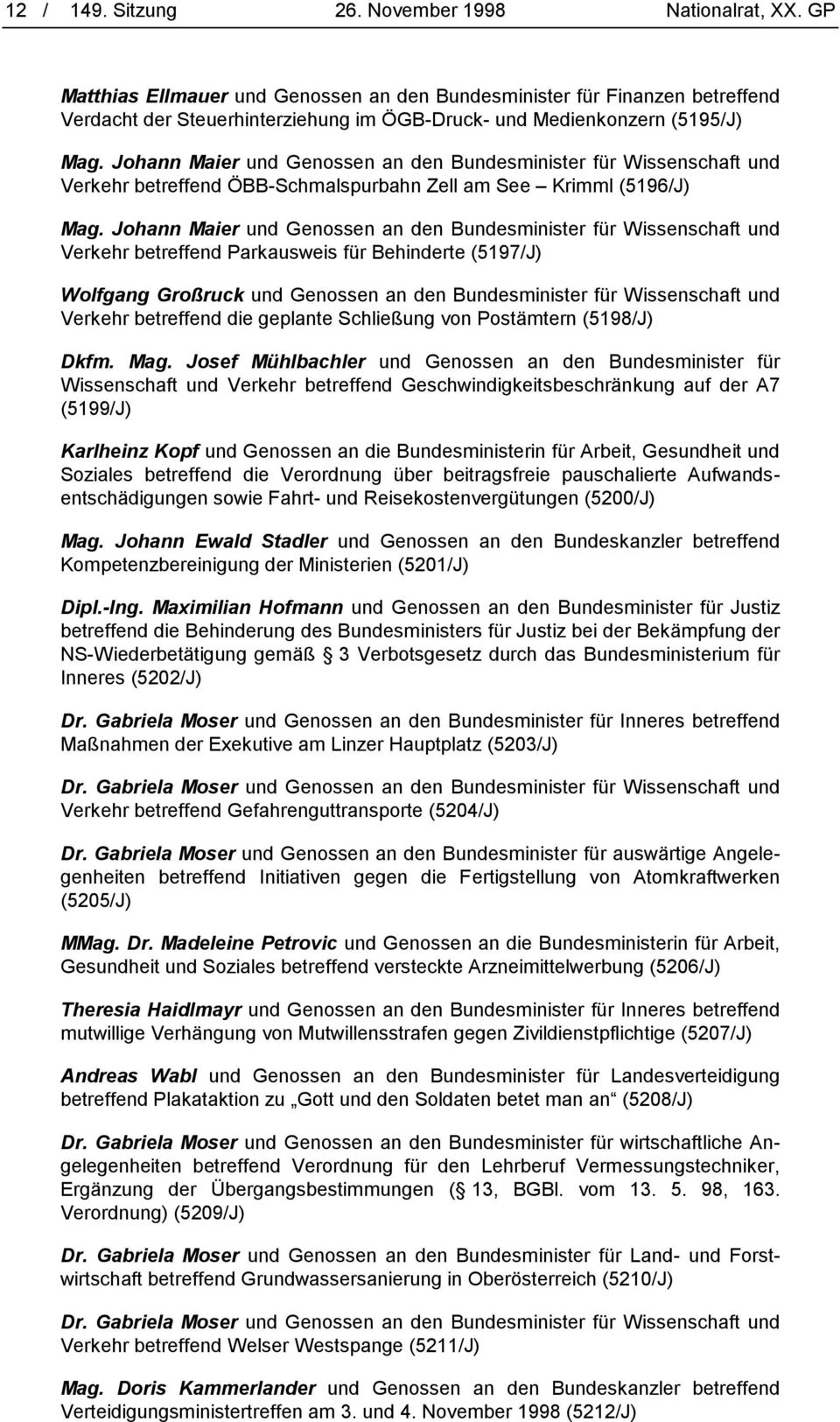 Johann Maier und Genossen an den Bundesminister für Wissenschaft und Verkehr betreffend ÖBB-Schmalspurbahn Zell am See Krimml (5196/J) Mag.