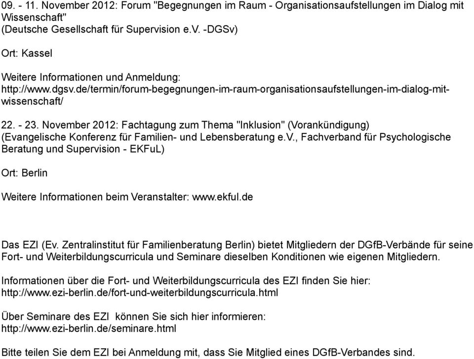 November 2012: Fachtagung zum Thema "Inklusion" (Vorankündigung) Ort: Berlin Weitere Informationen beim Veranstalter: www.ekful.de Das EZI (Ev.