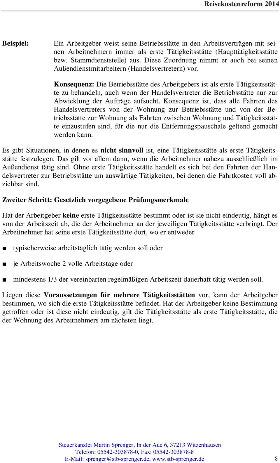 Konsequenz: Die Betriebsstätte des Arbeitgebers ist als erste Tätigkeitsstätte zu behandeln, auch wenn der Handelsvertreter die Betriebsstätte nur zur Abwicklung der Aufträge aufsucht.