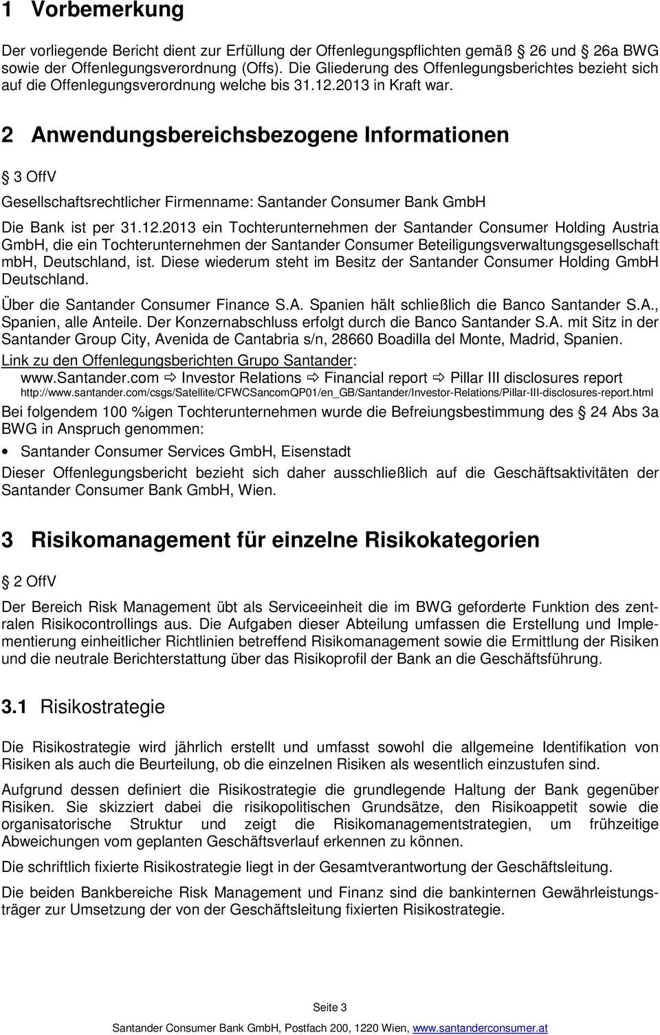 2 Anwendungsbereichsbezogene Informationen 3 OffV Gesellschaftsrechtlicher Firmenname: Santander Consumer Bank GmbH Die Bank ist per 31.12.