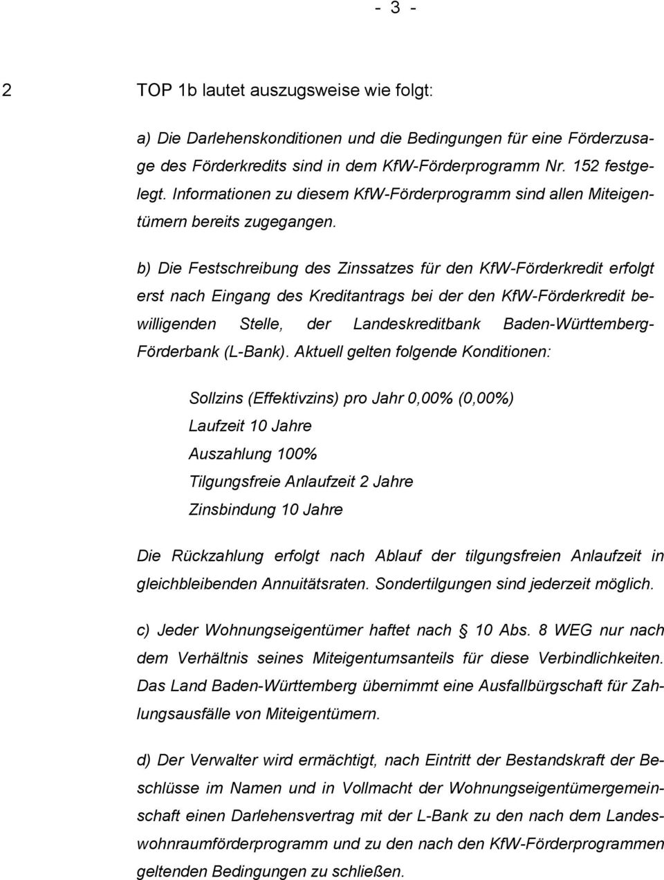 b) Die Festschreibung des Zinssatzes für den KfW-Förderkredit erfolgt erst nach Eingang des Kreditantrags bei der den KfW-Förderkredit bewilligenden Stelle, der Landeskreditbank Baden-Württemberg-