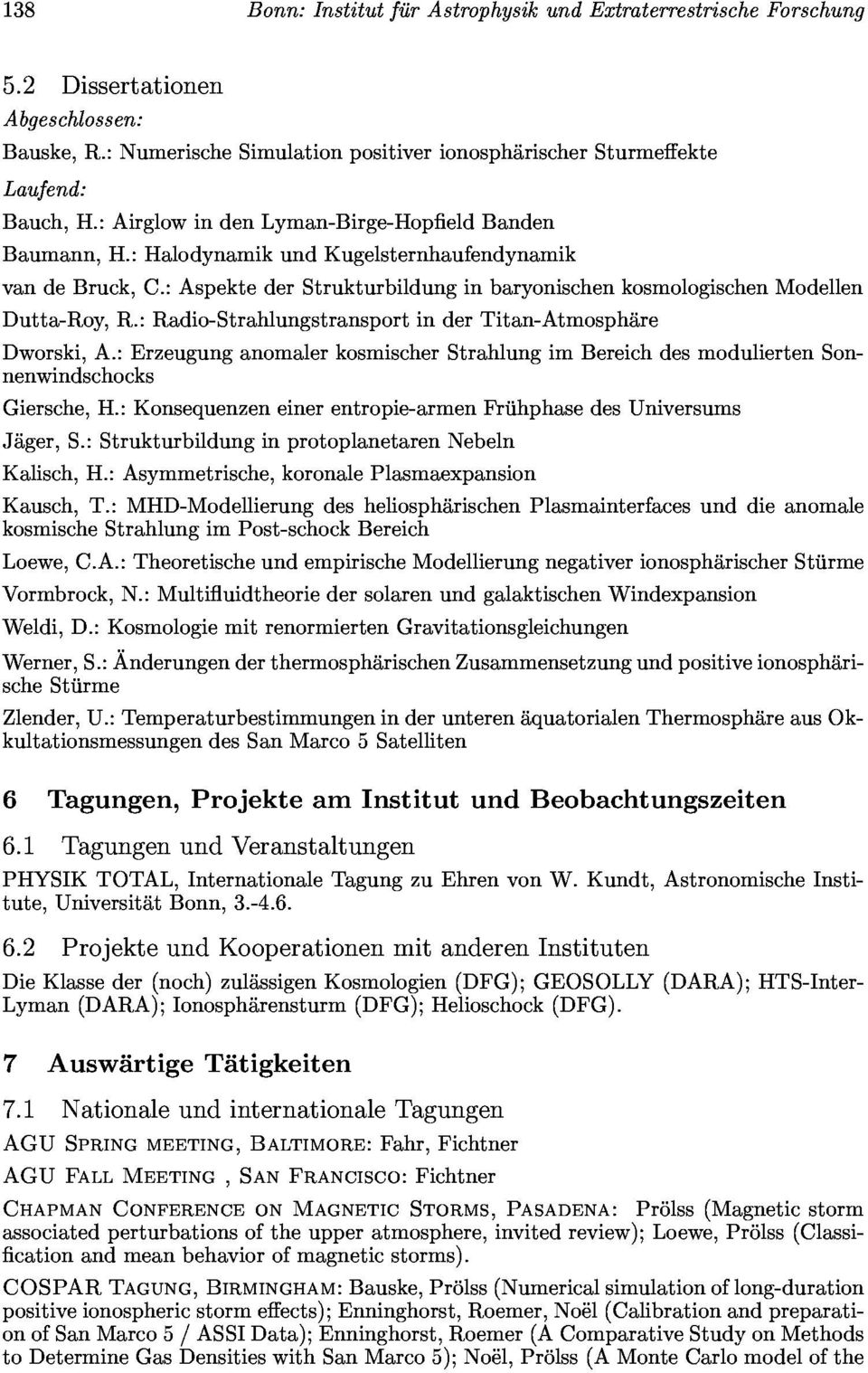 :aspektederstrukturbildunginbaryonischenkosmologischenmodellen Dworski,A.:ErzeugunganomalerkosmischerStrahlungimBereichdesmoduliertenSonnenwindschocks Giersche,H.