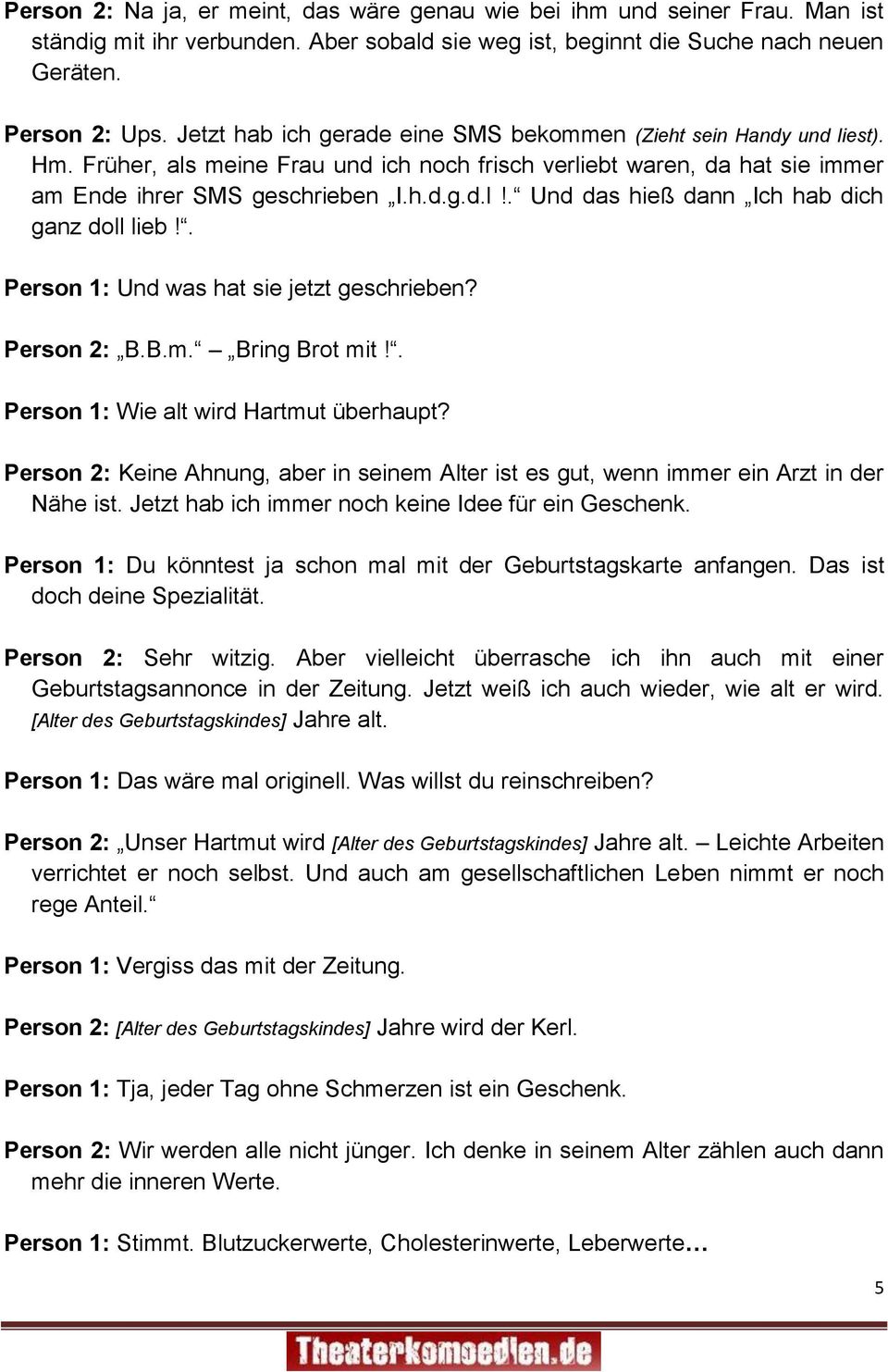 . Person 1: Und was hat sie jetzt geschrieben? Person 2: B.B.m. Bring Brot mit!. Person 1: Wie alt wird Hartmut überhaupt?