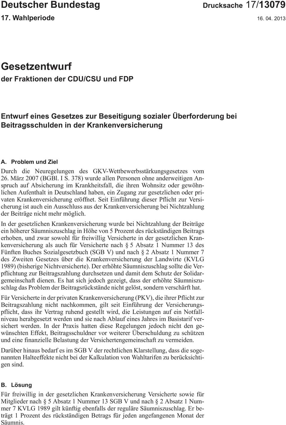 Problem und Ziel DurchdieNeuregelungendesGKV-Wettbewerbsstärkungsgesetzesvom 26.März2007 (BGBl.IS.