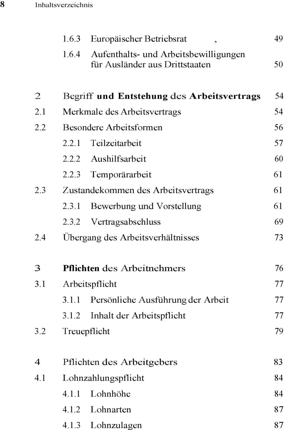 3.2 Vertragsabschluss 69 2.4 Übergang des Arbeitsverhältnisses 73 3 Pflichten des Arbeitnehmers 76 3.1 Arbeitspflicht 77 3.1.1 Persönliche Ausführung der Arbeit 77 3.1.2 Inhalt der Arbeitspflicht 77 3.