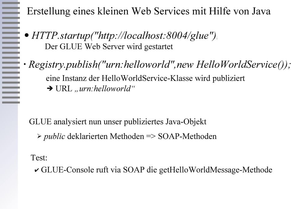 publish("urn:helloworld",new HelloWorldService()); eine Instanz der HelloWorldService-Klasse wird publiziert