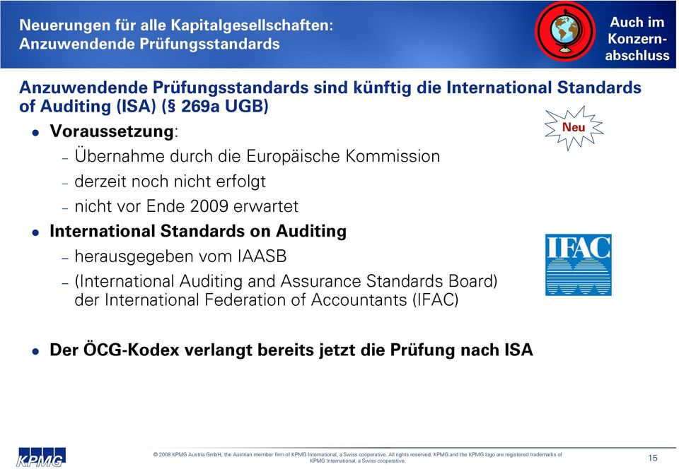 nicht erfolgt nicht vor Ende 2009 erwartet International Standards on Auditing herausgegeben vom IAASB (International Auditing