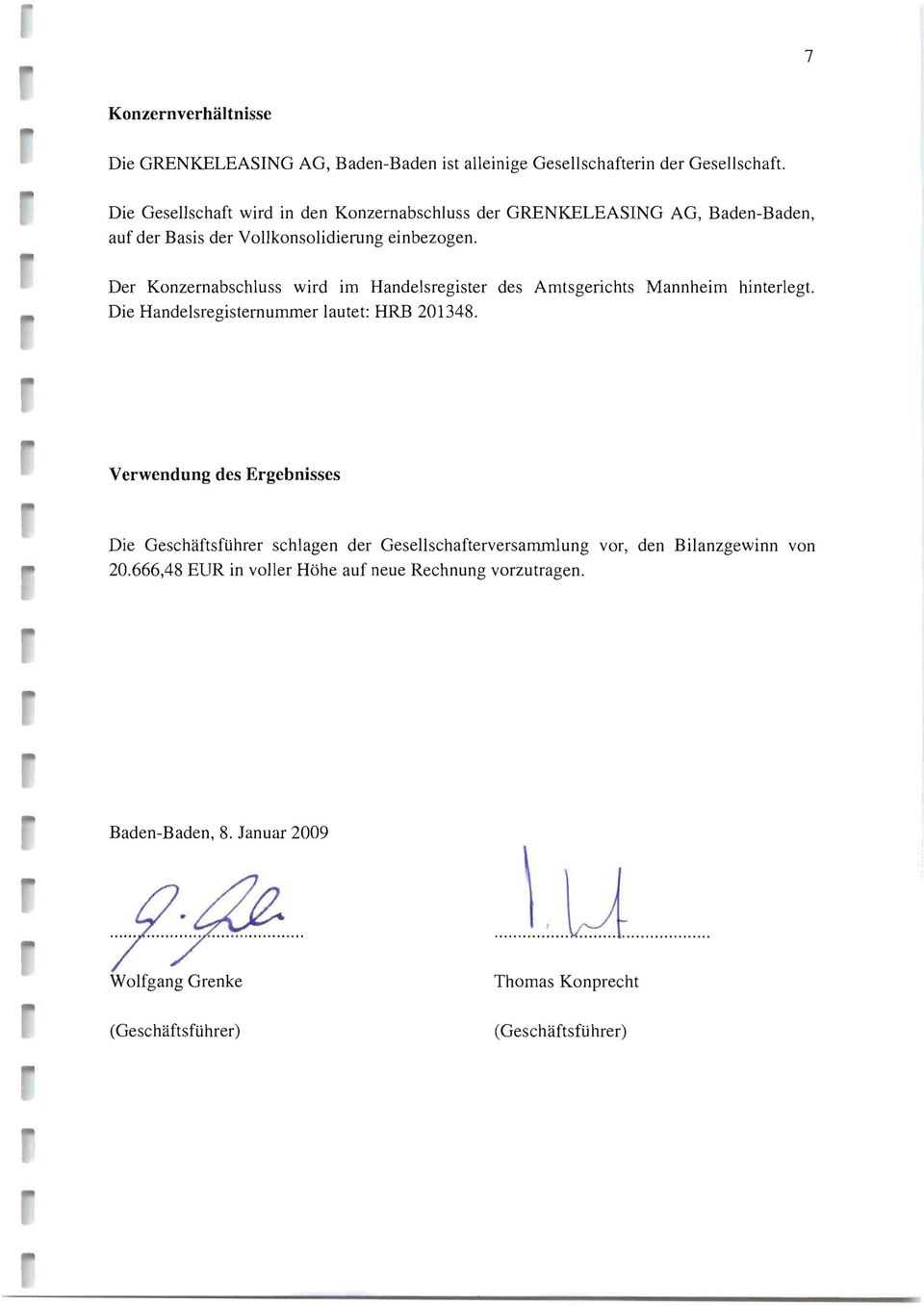 Der Konzernabschluss wird im Handelsregister des Amtsgerichts Mannheim hinterlegt. Die Handelsregisternummer lautet: HRB 21348.