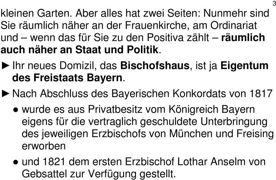 räumlich auch näher an Staat und Politik. Ihr neues Domizil, das Bischofshaus, ist ja Eigentum des Freistaats Bayern.