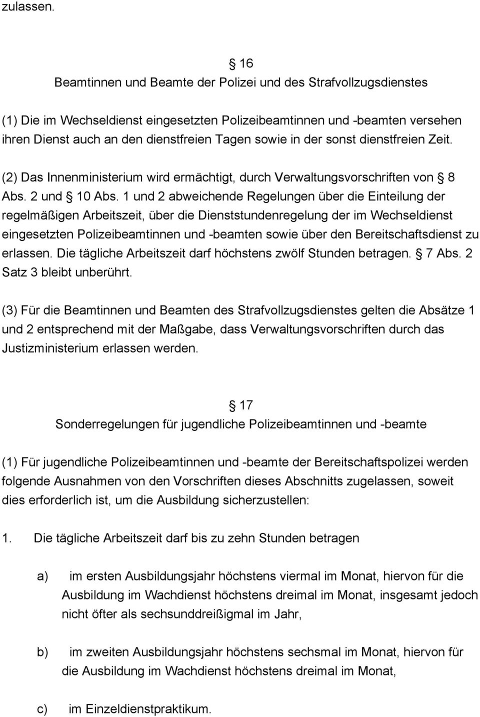 der sonst dienstfreien Zeit. (2) Das Innenministerium wird ermächtigt, durch Verwaltungsvorschriften von 8 Abs. 2 und 10 Abs.