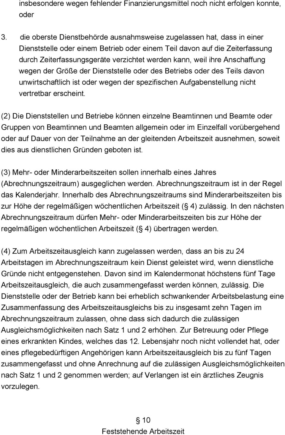 weil ihre Anschaffung wegen der Größe der Dienststelle oder des Betriebs oder des Teils davon unwirtschaftlich ist oder wegen der spezifischen Aufgabenstellung nicht vertretbar erscheint.