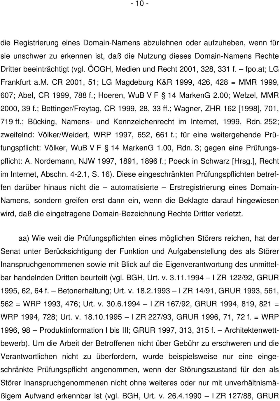 00; Welzel, MMR 2000, 39 f.; Bettinger/Freytag, CR 1999, 28, 33 ff.; Wagner, ZHR 162 [1998], 701, 719 ff.; Bücking, Namens- und Kennzeichenrecht im Internet, 1999, Rdn.