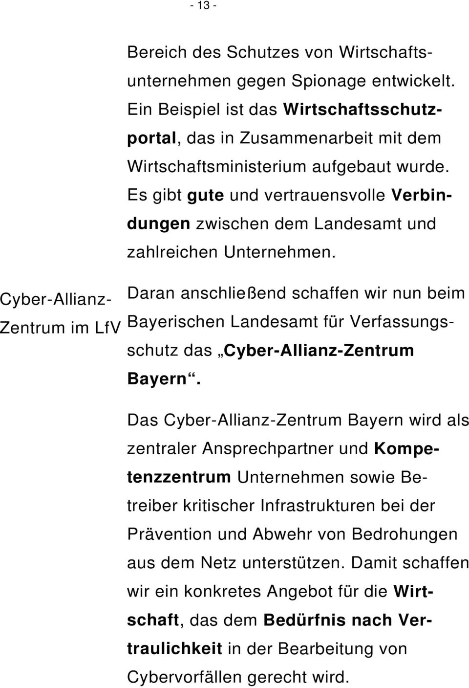 Cyber-Allianz- Daran anschließend schaffen wir nun beim Zentrum im LfV Bayerischen Landesamt für Verfassungsschutz das Cyber-Allianz-Zentrum Bayern.