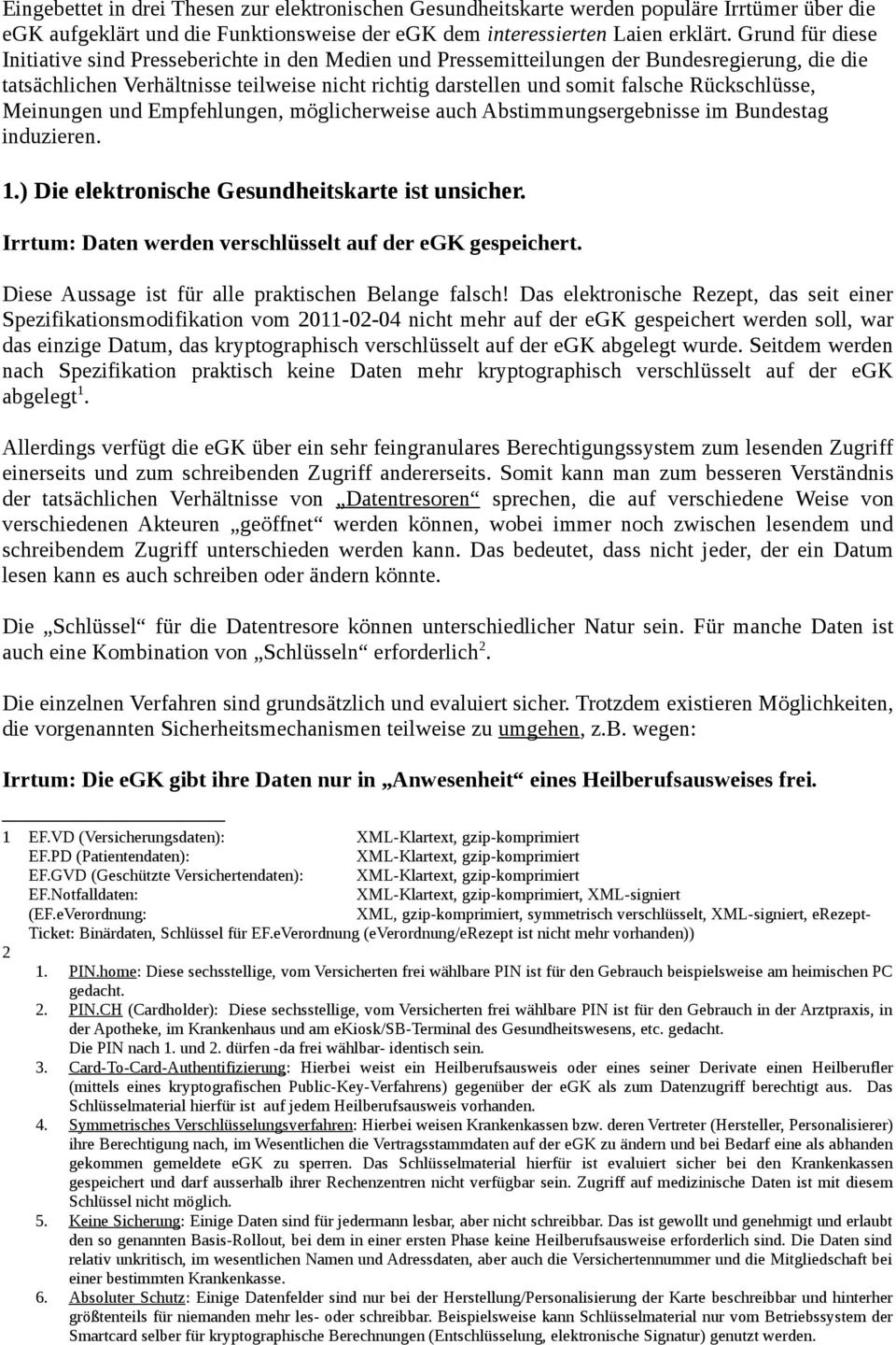 Rückschlüsse, Meinungen und Empfehlungen, möglicherweise auch Abstimmungsergebnisse im Bundestag induzieren. 1.) Die elektronische Gesundheitskarte ist unsicher.