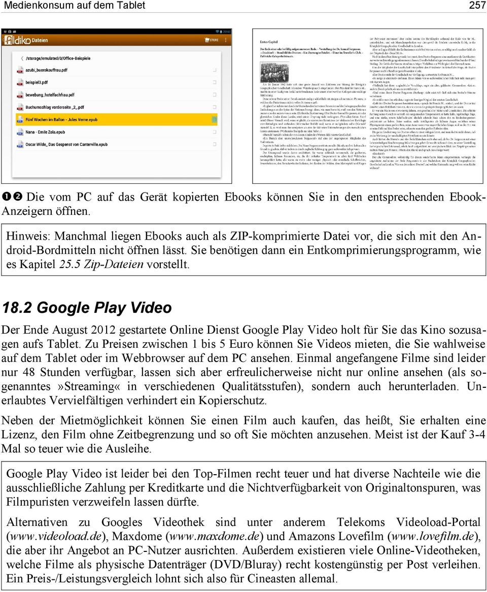 5 Zip-Dateien vorstellt. 18.2 Google Play Video Der Ende August 2012 gestartete Online Dienst Google Play Video holt für Sie das Kino sozusagen aufs Tablet.