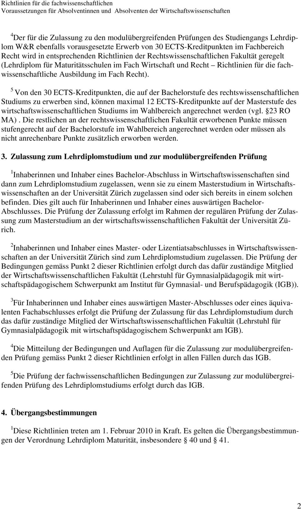 5 Von den 30 ECTS-Kreditpunkten, die auf der Bachelorstufe des rechtswissenschaftlichen Studiums zu erwerben sind, können maximal 12 ECTS-Kreditpunkte auf der Masterstufe des