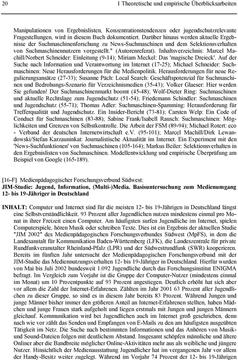 Inhaltsverzeichnis: Marcel Machill/Norbert Schneider: Einleitung (9-14); Miriam Meckel: Das 'magische Dreieck'.