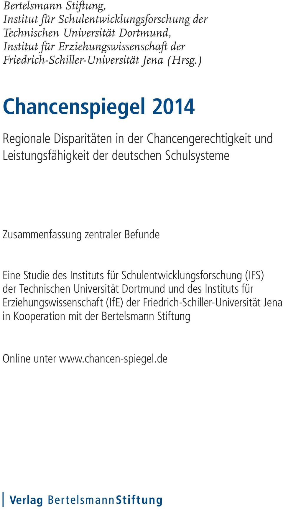 ) Chancenspiegel 2014 Regionale Disparitäten in der Chancengerechtigkeit und Leistungsfähigkeit der deutschen Schulsysteme Zusammenfassung zentraler