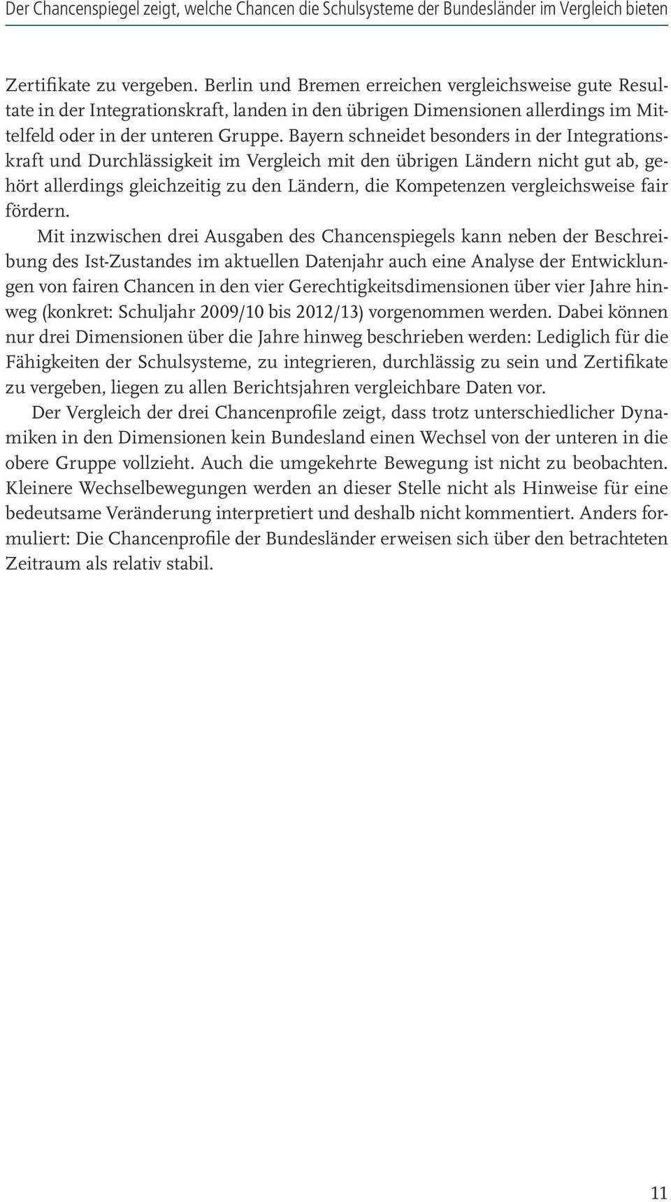 Bayern schneidet besonders in der Integrationskraft und Durchlässigkeit im Vergleich mit den übrigen Ländern nicht gut ab, gehört allerdings gleichzeitig zu den Ländern, die Kompetenzen