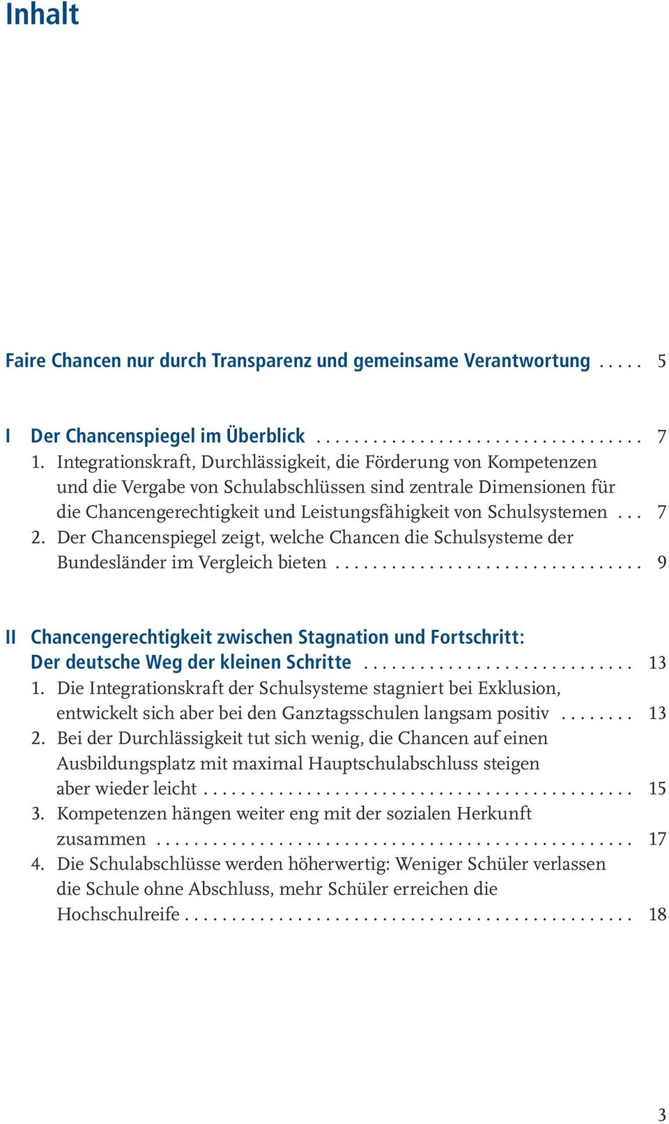 .. 7 2. Der Chancenspiegel zeigt, welche Chancen die Schulsysteme der Bundesländer im Vergleich bieten.