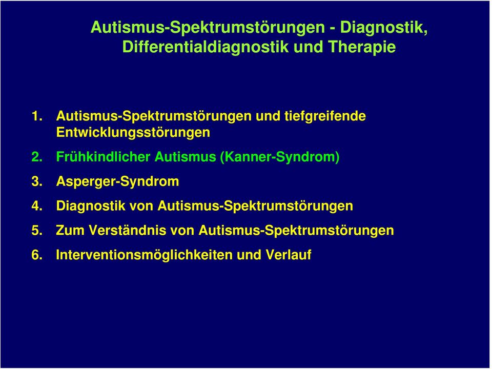 Frühkindlicher Autismus (Kanner-Syndrom) 3. Asperger-Syndrom 4.
