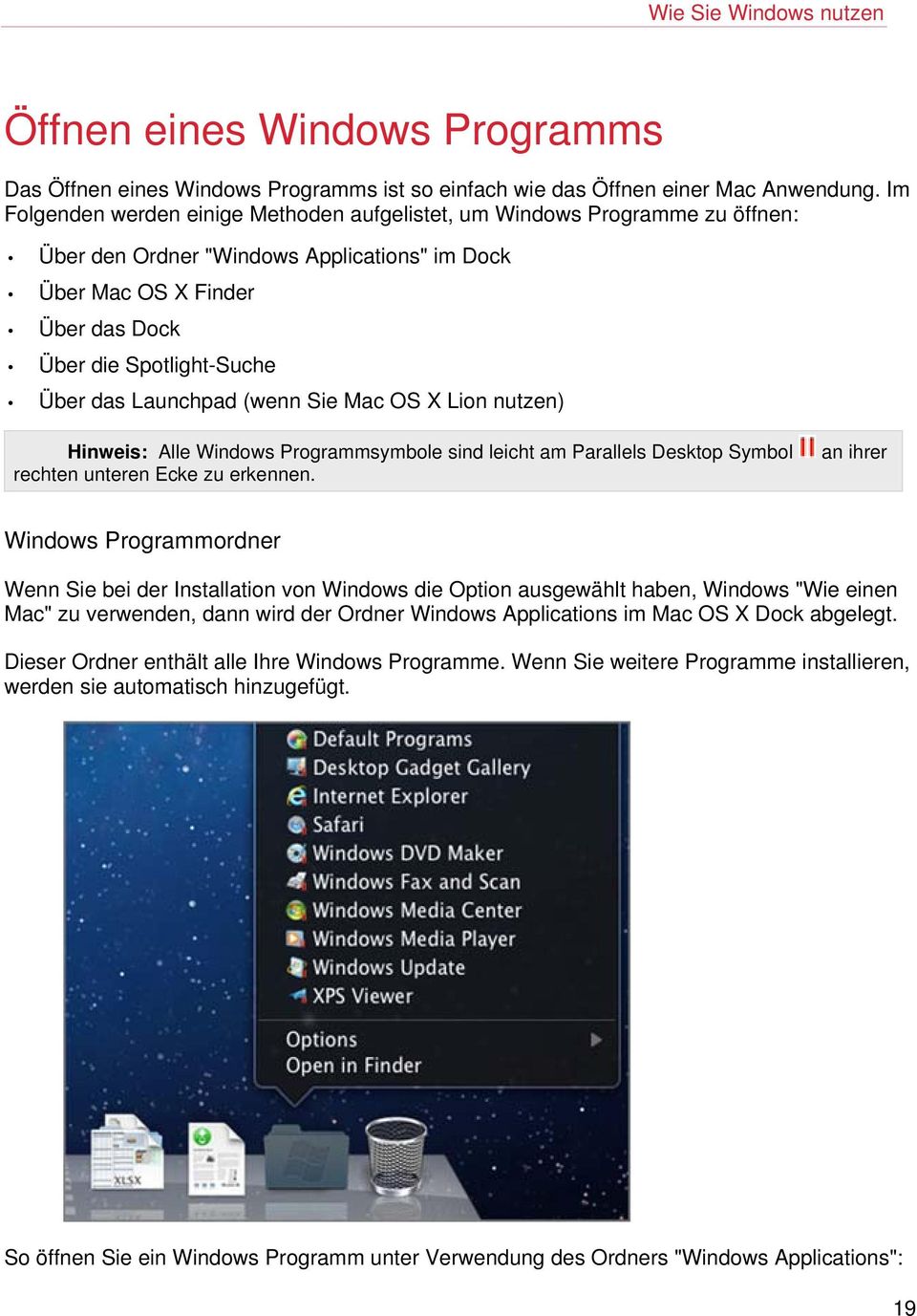 Launchpad (wenn Sie Mac OS X Lion nutzen) Hinweis: Alle Windows Programmsymbole sind leicht am Parallels Desktop Symbol rechten unteren Ecke zu erkennen.