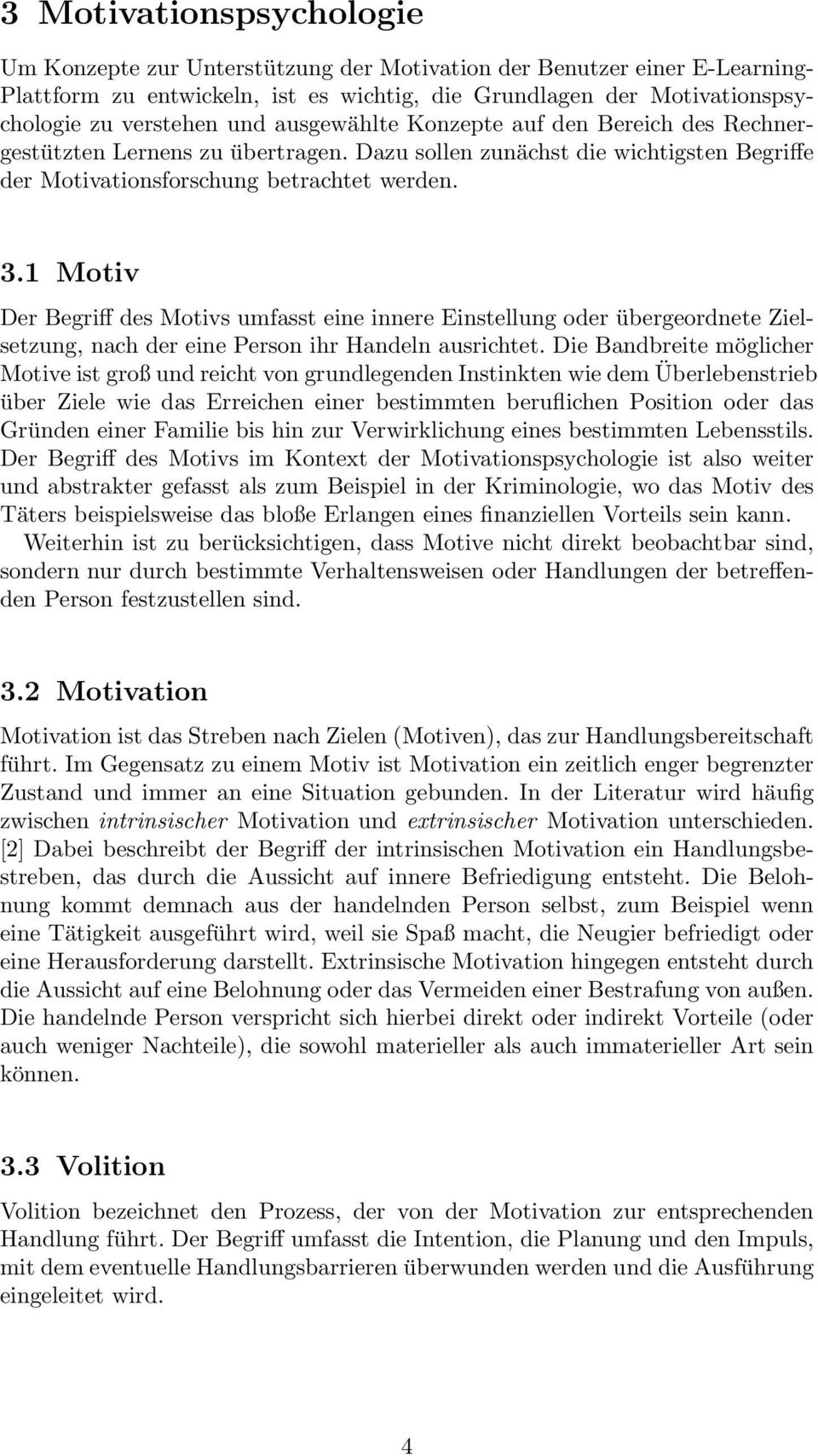 1 Motiv Der Begriff des Motivs umfasst eine innere Einstellung oder übergeordnete Zielsetzung, nach der eine Person ihr Handeln ausrichtet.