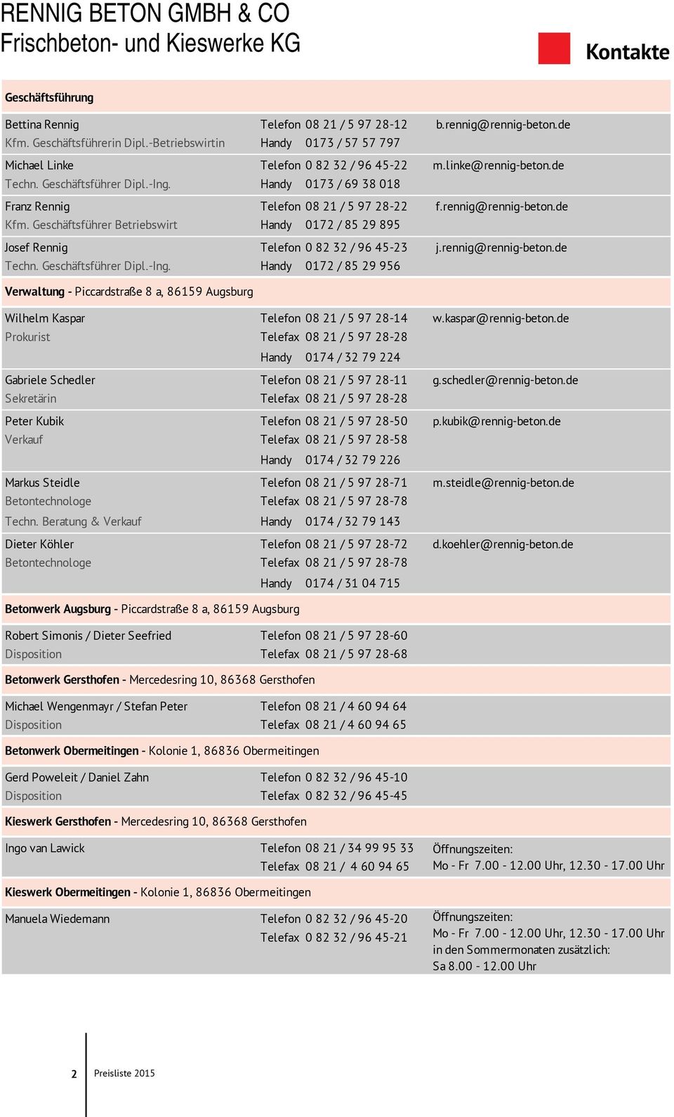 Handy 0173 / 69 38 018 Franz Rennig Telefon 08 21 / 5 97 28-22 f.rennig@rennig-beton.de Kfm. Geschäftsführer Betriebswirt Handy 0172 / 85 29 895 Josef Rennig Telefon 0 82 32 / 96 45-23 j.