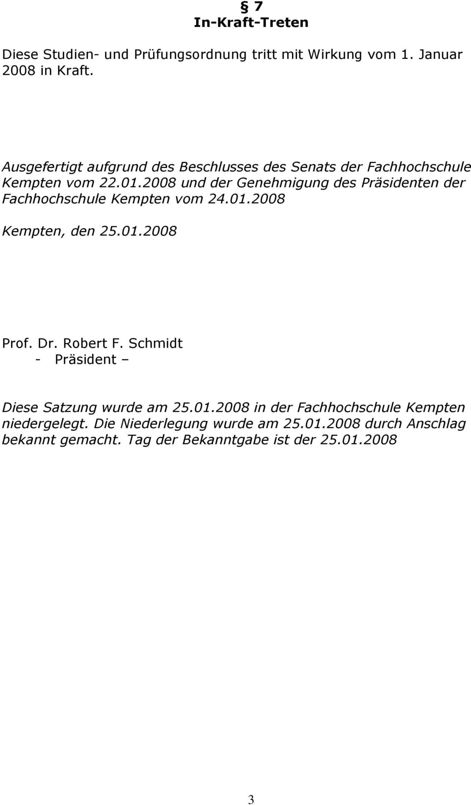 2008 und der Genehmigung des Präsidenten der Fachhochschule Kempten vom 24.01.2008 Kempten, den 25.01.2008 Prof. Dr. Robert F.
