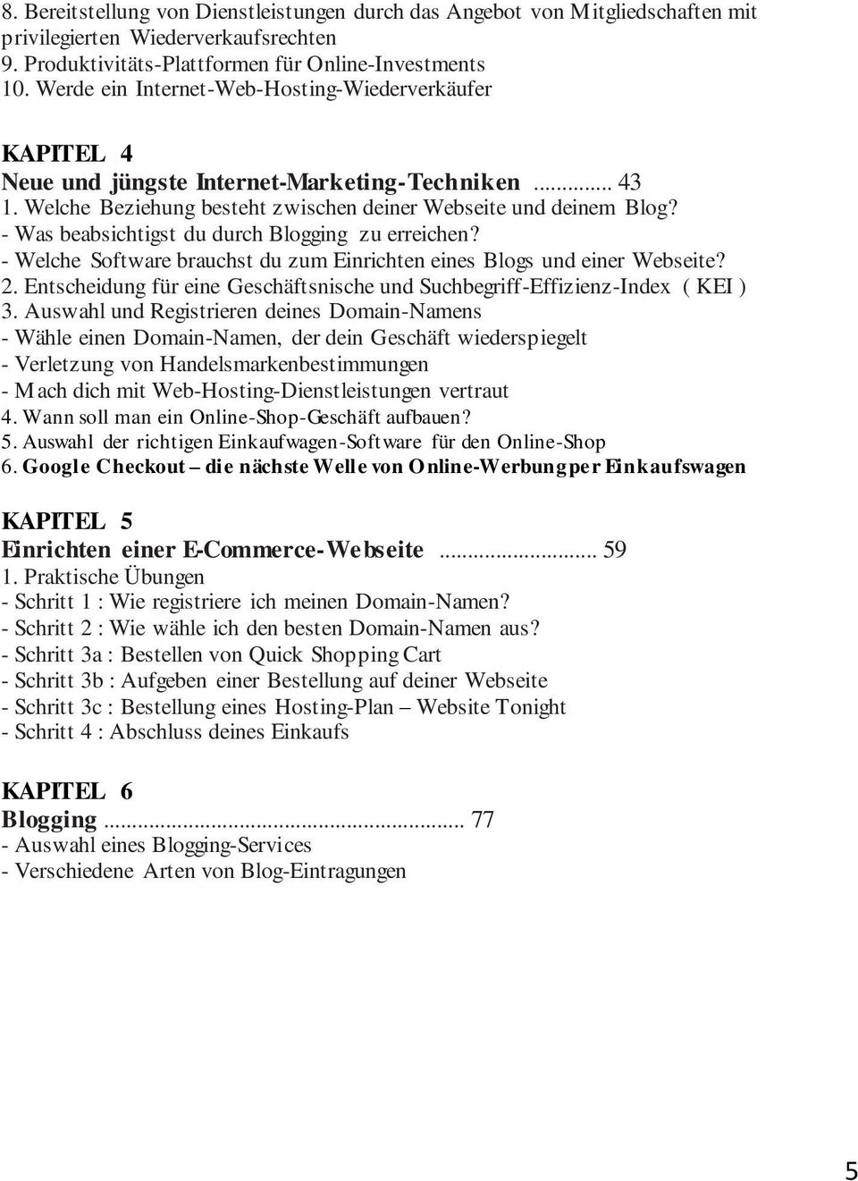 - Was beabsichtigst du durch Blogging zu erreichen? - Welche Software brauchst du zum Einrichten eines Blogs und einer Webseite? 2.