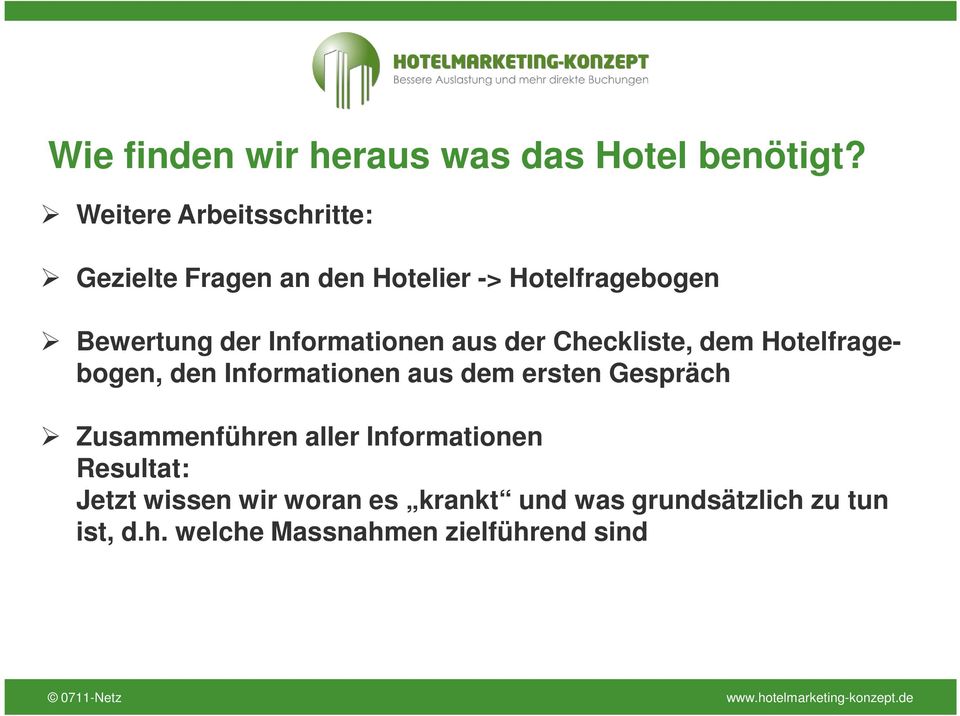 Informationen aus der Checkliste, dem Hotelfrage- bogen, den Informationen aus dem ersten